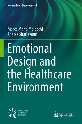 Emotional Design and the Healthcare Environment by Maiocchi, Marco Maria