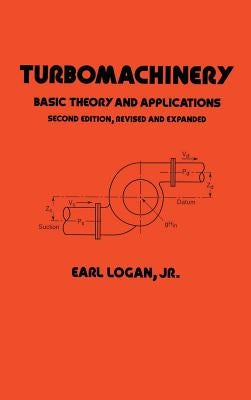 Turbomachinery: Basic Theory and Applications, Second Edition by Logan, Earl, Jr.