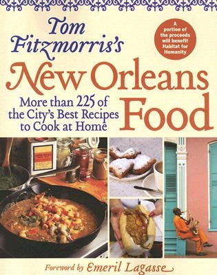 Tom Fitzmorris's New Orleans Food: More Than 225 of the City's Best Recipes to Cook at Home by Fitzmorris, Tom