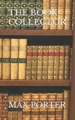 The Book Collector by Porter, Max
