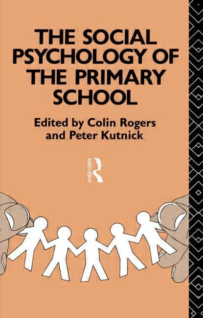 The Social Psychology of the Primary School by Rogers, Colin