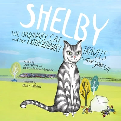 SHELBY, THE ORDINARY CAT and her EXTRAORDINARY TRAVELS to NEW YORK CITY by Balderidge-Salomon, Kimberly
