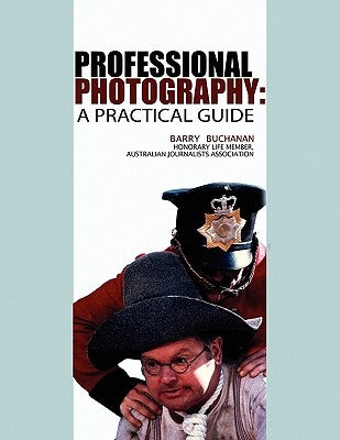 Professional Photography: A Practical Guide by Buchanan, Barry