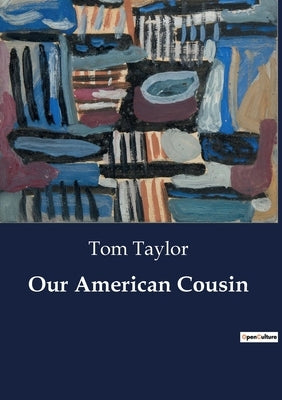 Our American Cousin by Taylor, Tom