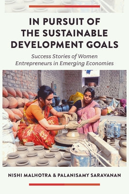 In Pursuit of the Sustainable Development Goals: Success Stories of Women Entrepreneurs in Emerging Economies by Malhotra, Nishi