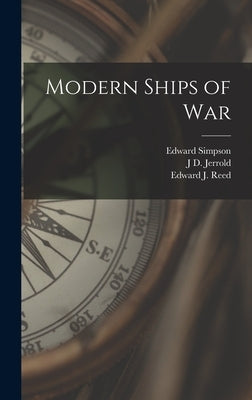 Modern Ships of War by Reed, Edward J.