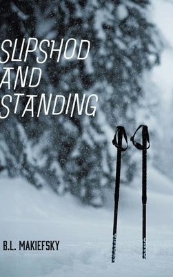 Slipshod and Standing by Makiefsky, B. L.