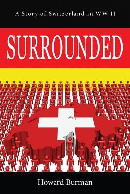 Surrounded: A Story of Switzerland in WW II by Burman, Howard