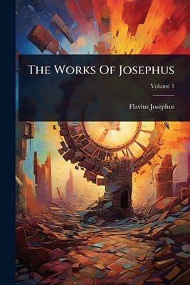 The Works Of Josephus by Josephus, Flavius