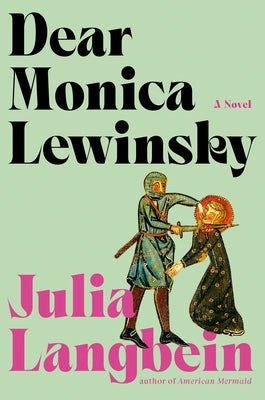 Dear Monica Lewinsky by Langbein, Julia