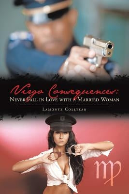 Virgo Consequences: Never Fall in Love with a Married Woman by Collyear, LaMonte