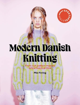 Spectacular: Modern Danish Knitting by Firring, Mie