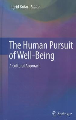 The Human Pursuit of Well-Being: A Cultural Approach by Brdar, Ingrid