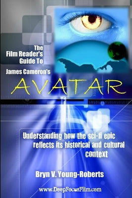 The Film Reader's Guide to James Cameron's Avatar by Young-Roberts, Bryn V.