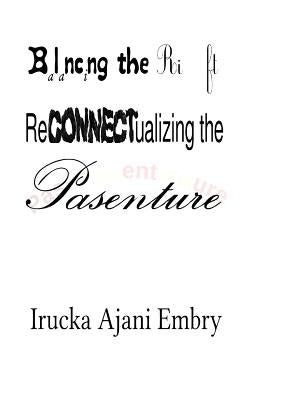 Balancing the Rift: ReCONNECTualizing the Pasenture by Embry, Irucka Ajani