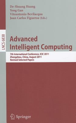Advanced Intelligent Computing: 7th International Conference, ICIC 2011, Zhengzhou, China, August 11-14, 2011. Revised Selected Papers by Huang, De-Shuang