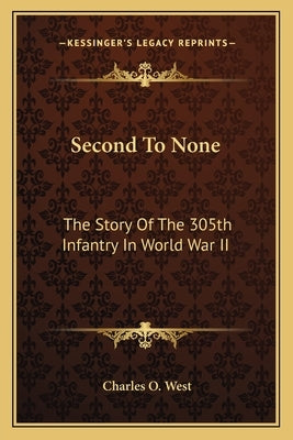 Second to None: The Story of the 305th Infantry in World War II by West, Charles O.
