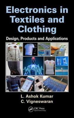 Electronics in Textiles and Clothing: Design, Products and Applications by Kumar, L. Ashok