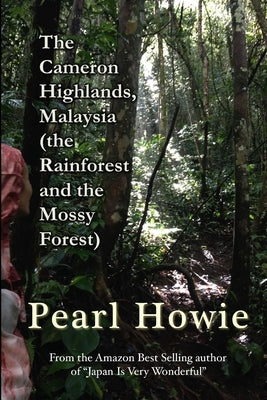 The Cameron Highlands, Malaysia (the Rainforest and the Mossy Forest) by Howie, Pearl