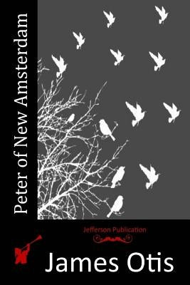 Peter of New Amsterdam by Otis, James