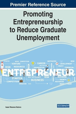 Promoting Entrepreneurship to Reduce Graduate Unemployment by Katono, Isaac Wasswa
