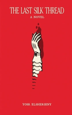 The Last Silk Thread by Elsherbiny, Yosr