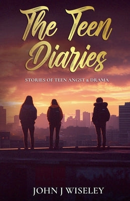 The Teen Diaries by Wiseley, John J.