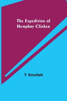 The Expedition of Humphry Clinker by Smollett, T.