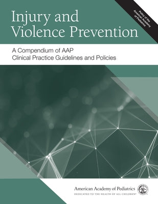 Injury and Violence Prevention: A Compendium of Aap Clinical Practice Guidelines and Policies by American Academy of Pediatrics (Aap)