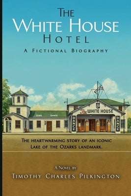 The White House Hotel: A Fictional Biography by Pilkington, Timothy Charles
