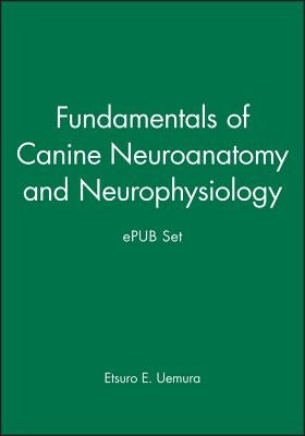Fundamentals of Canine Neuroanatomy and Neurophysiology and Epub Set by Uemura, Etsuro E.