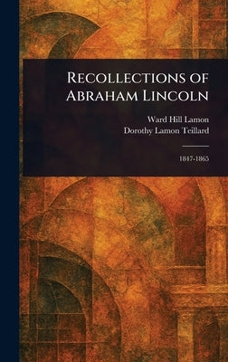 Recollections of Abraham Lincoln by Lamon, Ward Hill