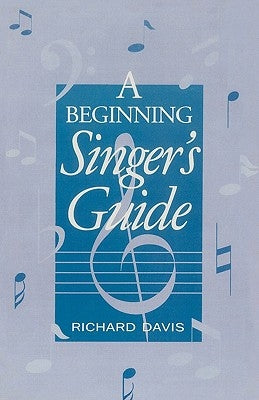 A Beginning Singer's Guide by Davis, Richard