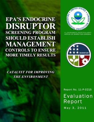 EPA's Endocrine Disruptor Screening Program Should Establish Management Controls to Ensure More Timely Results by Agency, U. S. Environmental Protection