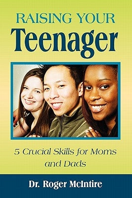 Raising Your Teenager: 5 Crucial Skills for Moms and Dads by McIntire, Roger Warren