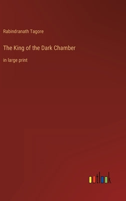 The King of the Dark Chamber: in large print by Tagore, Rabindranath