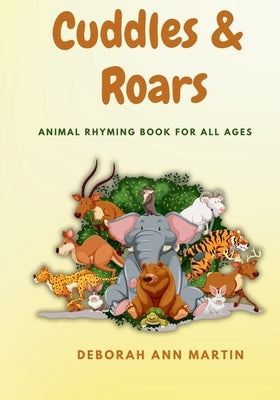 Cuddles & Roars: Animal Rhyming Book For All Ages by Martin, Deborah Ann