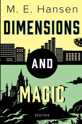 Dimensions and Magic: Science Fiction and Fantasy Collection by Hansen, M. E.
