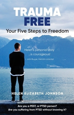 Trauma Free: Your Five Steps to Freedom by Johnson, Helen Elizabeth