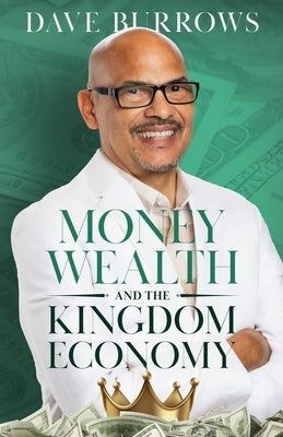 Money Wealth and the Kingdom Economy by Burrows, David M.