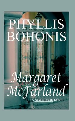 Margaret McFarland: A 73 Windsor Novel by Bohonis, Phyllis