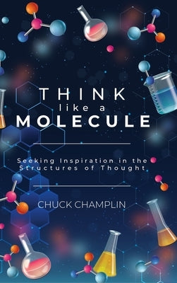 Think Like a Molecule by Champlin, Chuck