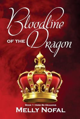 Bloodline of the Dragon: Here Be Dragons by Nofal, Melly