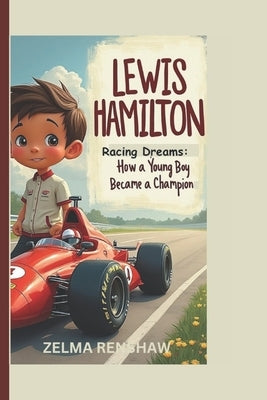 Lewis Hamilton: Racing Dreams: How a Young Boy Became a Champion by Renshaw, Zelma
