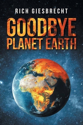 Goodbye Planet Earth by Giesbrecht, Rich
