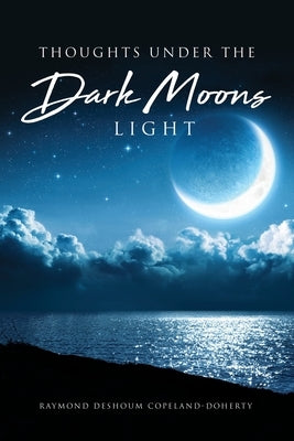Thoughts Under The Dark Moons Light by Doherty, Raymond Deshoum Copeland