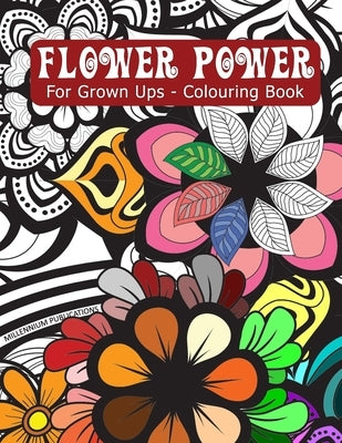 FLOWER POWER - For Grown Ups - Flowery Colouring Book: Realistic, psychedelic, anarchic or creative colour scheme - its up to you, have fun with this by Millennium, Ric