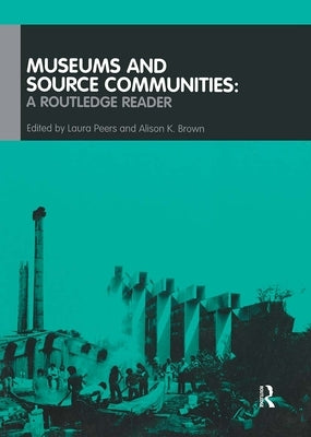 Museums and Source Communities: A Routledge Reader by Brown, Alison K.