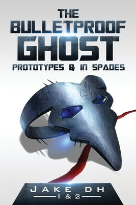 The BulletProof Ghost: Prototypes & In Spades by Launch, Ebook