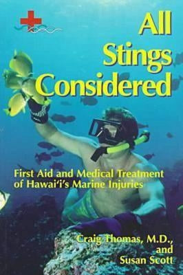 All Stings Considered: First Aid and Medical Treatment of Hawaii's Marine Injuries by Thomas, Craig